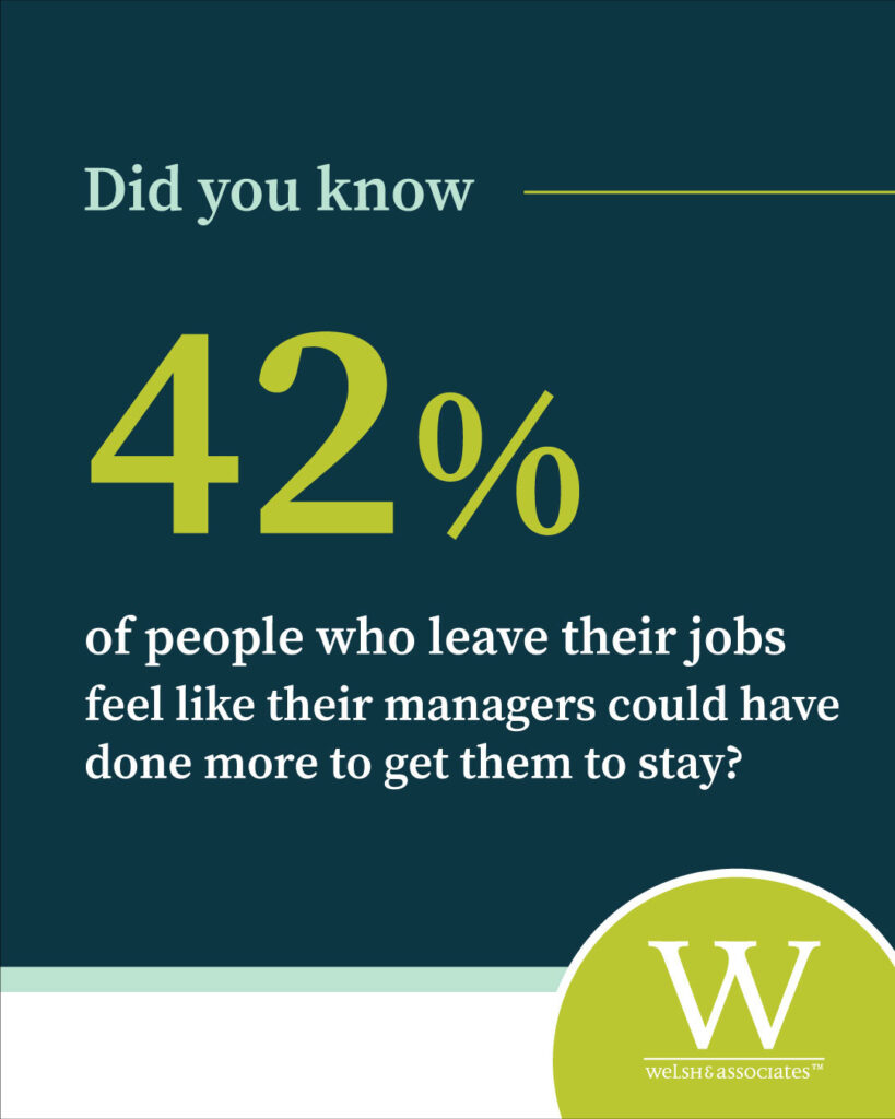 42% of people who leave their jobs feel like their managers could have done more to get them to stay